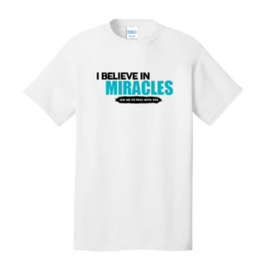 T-Shirt- I Believe in Miracles- Ask Me to Pray With You (White)