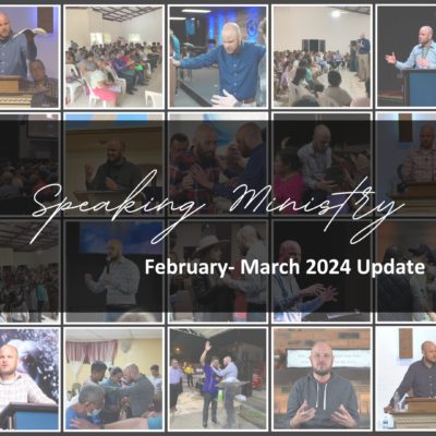 SPEAKING MINISTRY: FEB-MAR 2024 UPDATE