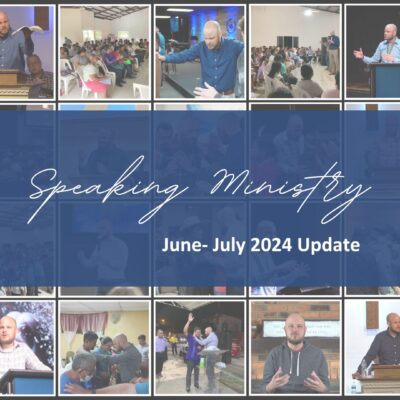 SPEAKING MINISTRY: JUN-JUL 2024 UPDATE