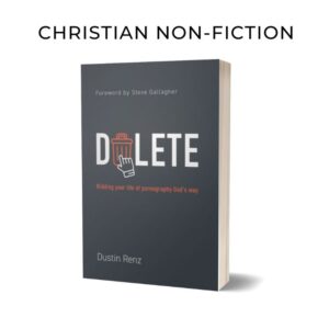 Delete: Ridding Your Life of Pornography God's Way