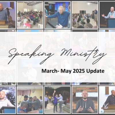 SPEAKING MINISTRY: MAR-MAY 2025 UPDATE