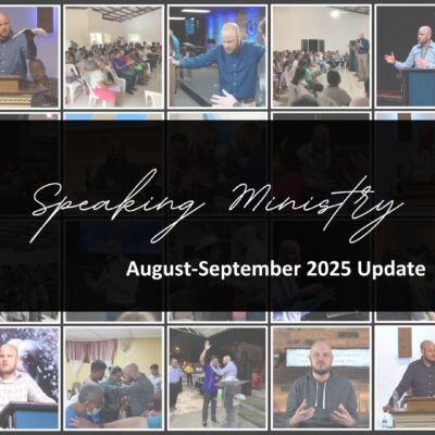 SPEAKING MINISTRY: AUG-SEP 2025 UPDATE